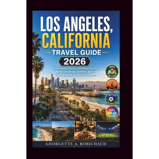 로스앤젤레스 캘리포니아 여행 가이드 2026: 상징적인 해변 할리우드의 화려함 세계적 수준의 다이닝 전설적인 스포츠 이벤트와 모든 여행자를 위한 인사이더 팁을 탐험하세요 양장본