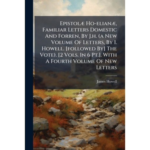 (영문도서)Epistolæ Ho-elianæ, Familiar Letters Domestic And Forren, By J.h. (a New Volume..., Paperback